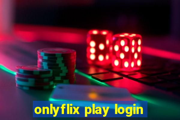 onlyflix play login